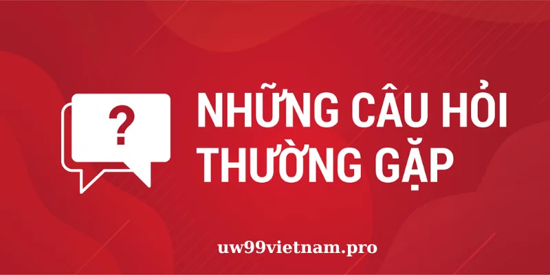 Câu hỏi thường gặp uw99